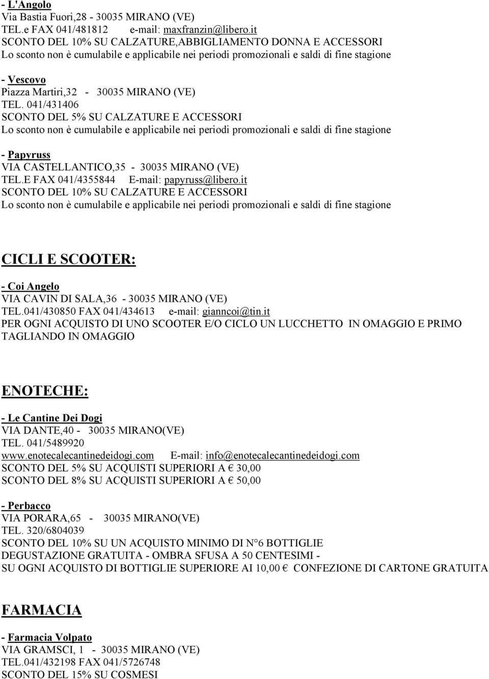 041/431406 SCONTO DEL 5% SU CALZATURE E ACCESSORI - Papyruss VIA CASTELLANTICO,35-30035 MIRANO (VE) TEL.E FAX 041/4355844 E-mail: papyruss@libero.