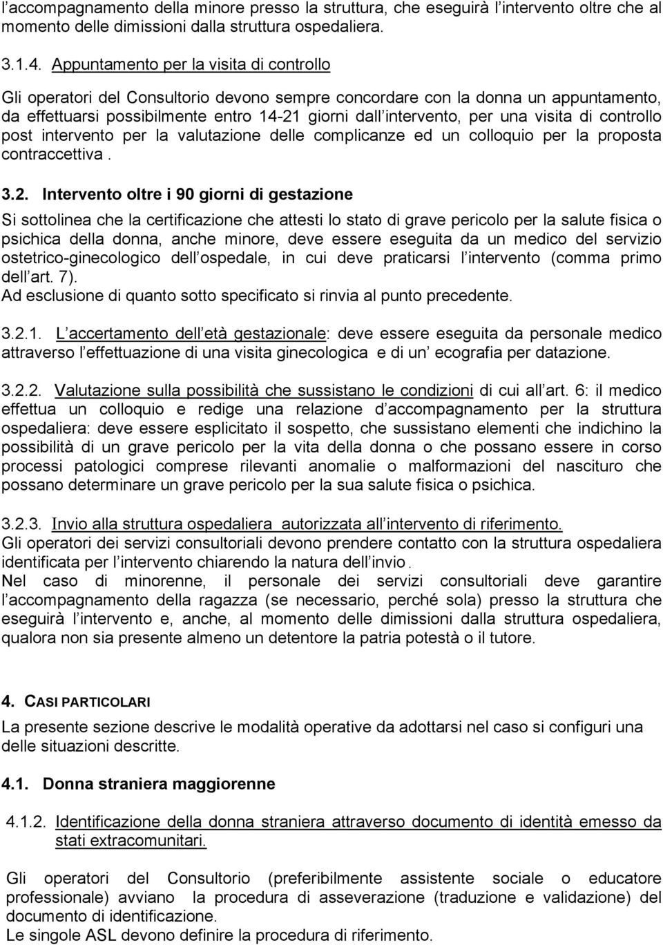 visita di controllo post intervento per la valutazione delle complicanze ed un colloquio per la proposta contraccettiva. 3.2.