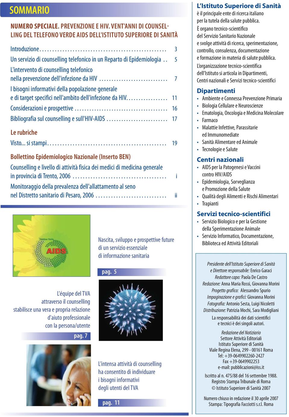 . 5 L'intervento di counselling telefonico nella prevenzione dell'infezione da HIV............................ 7 I bisogni informativi della popolazione generale e di target specifici nell'ambito dell'infezione da HIV.