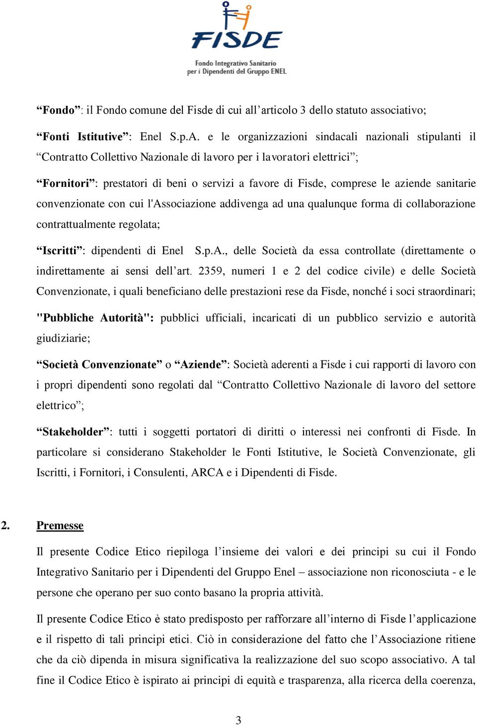 aziende sanitarie convenzionate con cui l'associazione addivenga ad una qualunque forma di collaborazione contrattualmente regolata; Iscritti : dipendenti di Enel S.p.A.