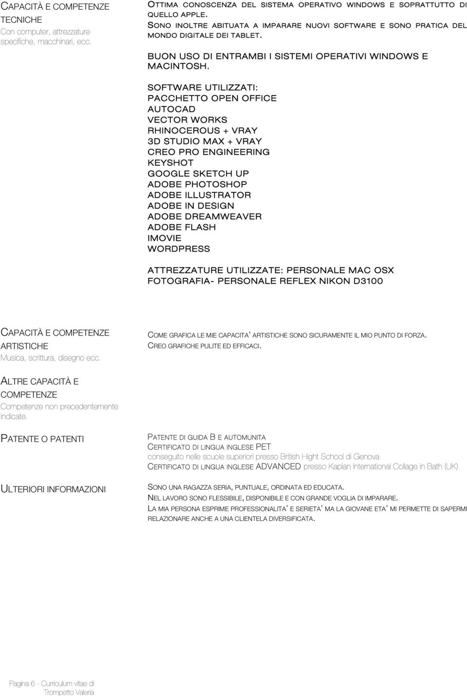 SOFTWARE UTILIZZATI: PACCHETTO OPEN OFFICE AUTOCAD VECTOR WORKS RHINOCEROUS + VRAY 3D STUDIO MAX + VRAY CREO PRO ENGINEERING KEYSHOT GOOGLE SKETCH UP ADOBE PHOTOSHOP ADOBE ILLUSTRATOR ADOBE IN DESIGN