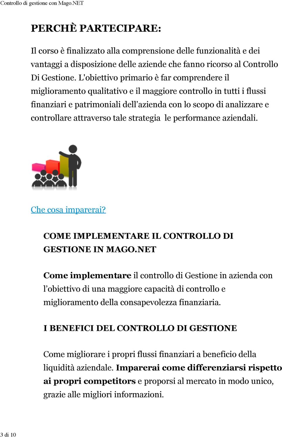 attraverso tale strategia le performance aziendali. Che cosa imparerai? COME IMPLEMENTARE IL CONTROLLO DI GESTIONE IN MAGO.