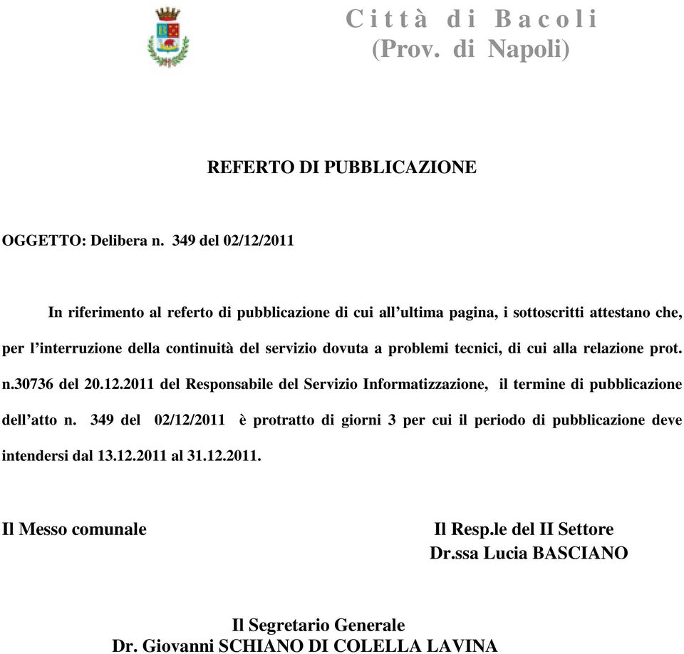 servizio dovuta a problemi tecnici, di cui alla relazione prot. n.30736 del 20.12.