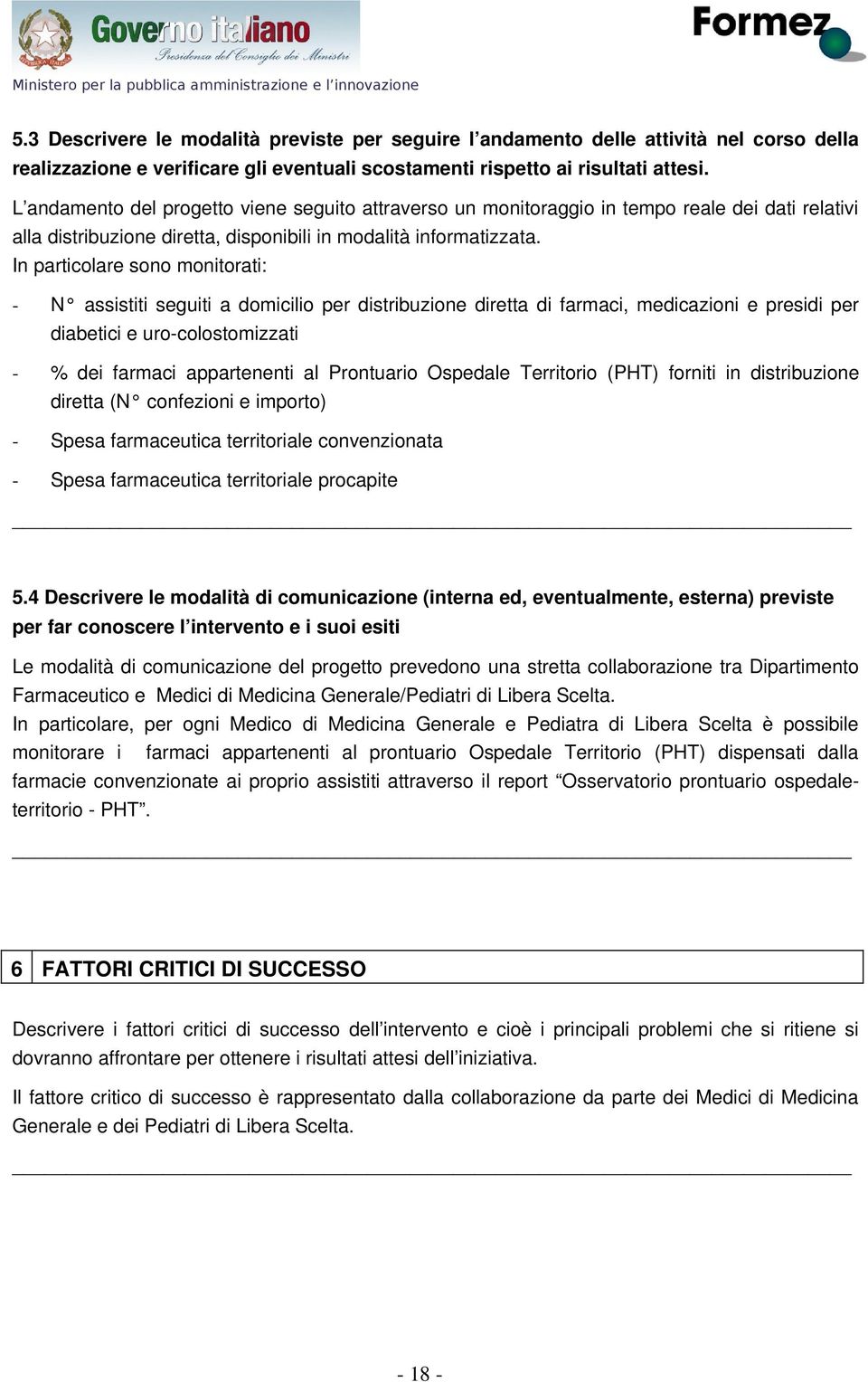 L andamento del progetto viene seguito attraverso un monitoraggio in tempo reale dei dati relativi alla distribuzione diretta, disponibili in modalità informatizzata.