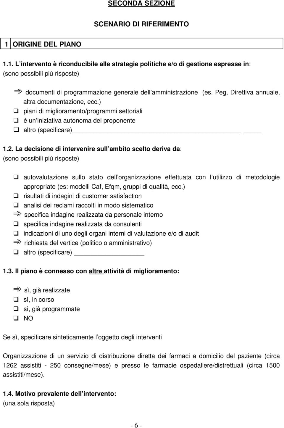 Peg, Direttiva annuale, altra documentazione, ecc.) piani di miglioramento/programmi settoriali è un iniziativa autonoma del proponente altro (specificare) 1.2.