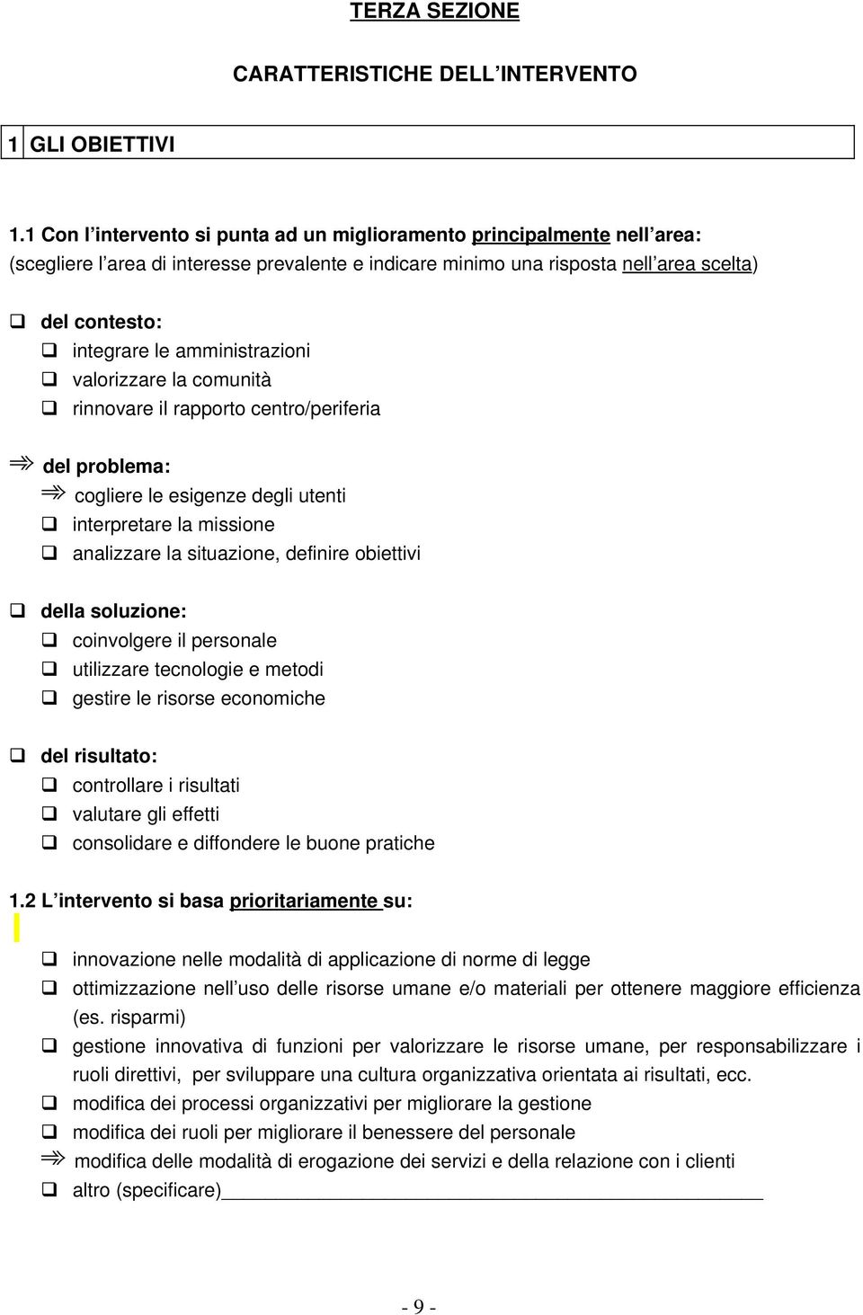 amministrazioni valorizzare la comunità rinnovare il rapporto centro/periferia del problema: cogliere le esigenze degli utenti interpretare la missione analizzare la situazione, definire obiettivi