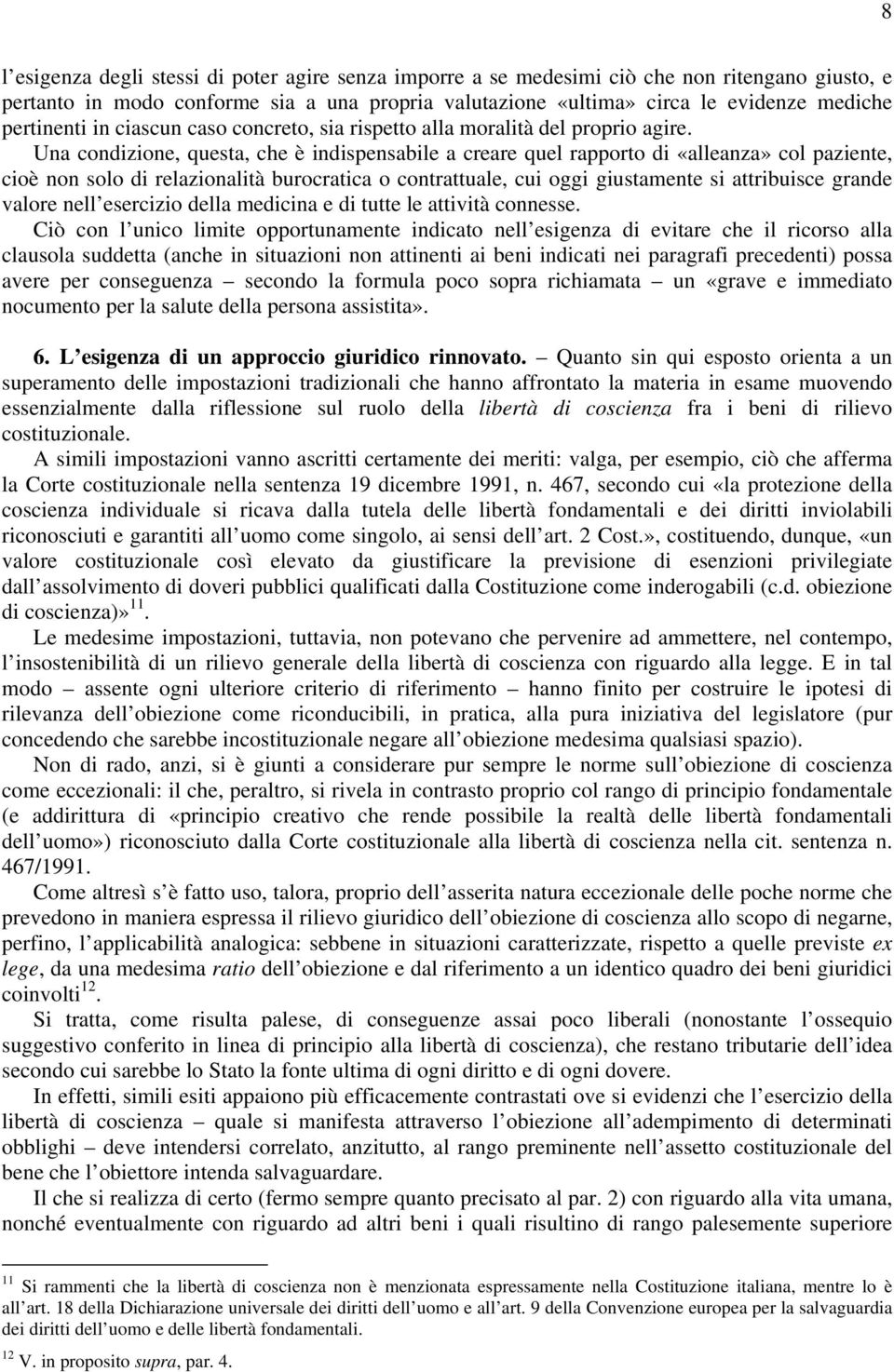 Una condizione, questa, che è indispensabile a creare quel rapporto di «alleanza» col paziente, cioè non solo di relazionalità burocratica o contrattuale, cui oggi giustamente si attribuisce grande