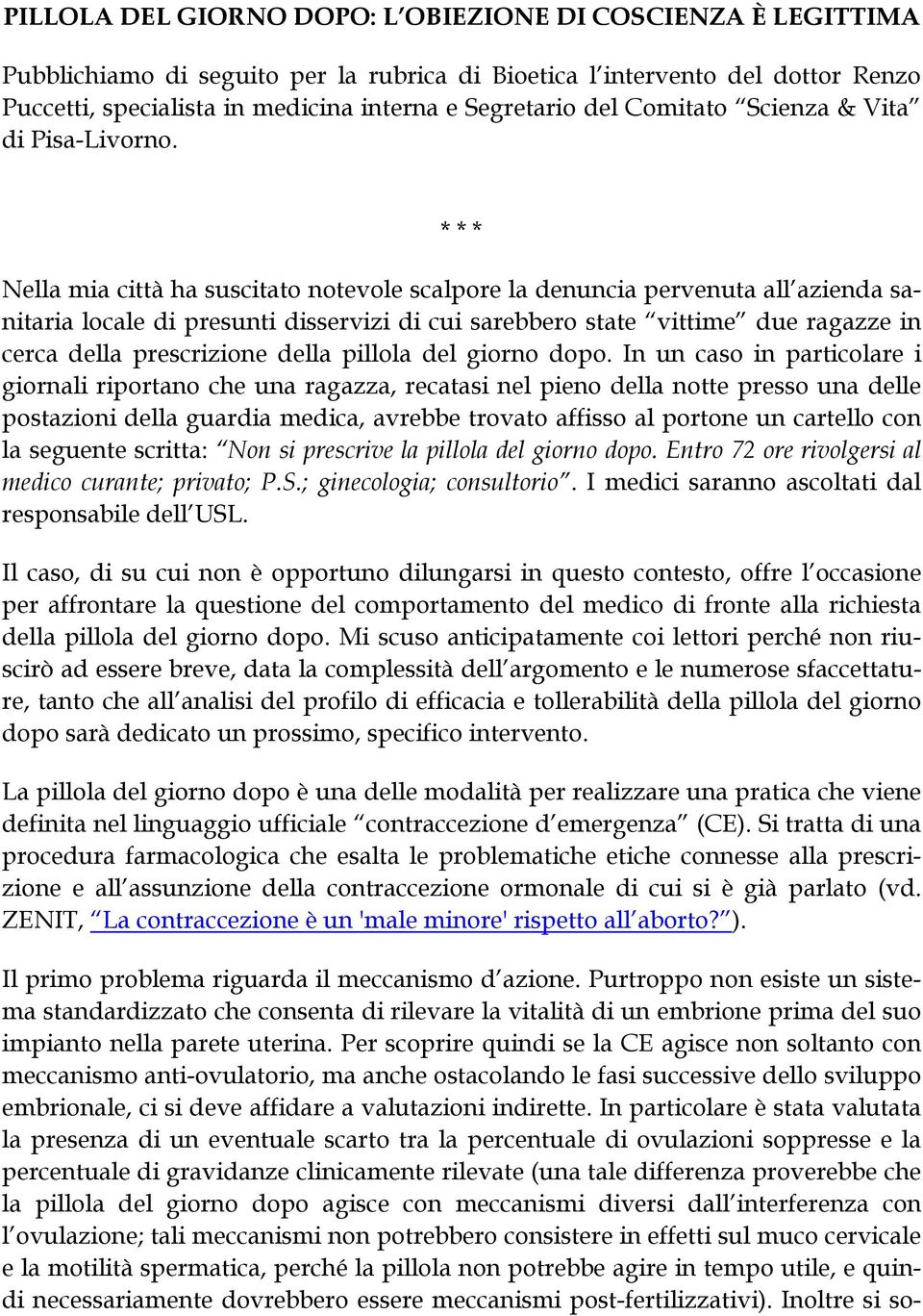 * * * Nella mia città ha suscitato notevole scalpore la denuncia pervenuta all azienda sanitaria locale di presunti disservizi di cui sarebbero state vittime due ragazze in cerca della prescrizione