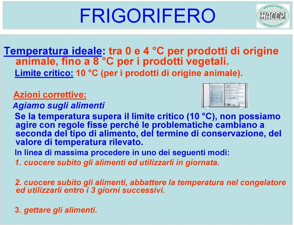 del tipo di alimento, del termine di conservazione, del valore di temperatura rilevato. In linea di massima procedere in uno dei seguenti modi: 1.