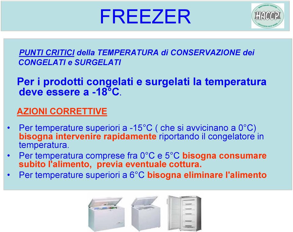 AZIONI CORRETTIVE Per temperature superiori a -15 C ( che si avvicinano a 0 C) bisogna intervenire rapidamente