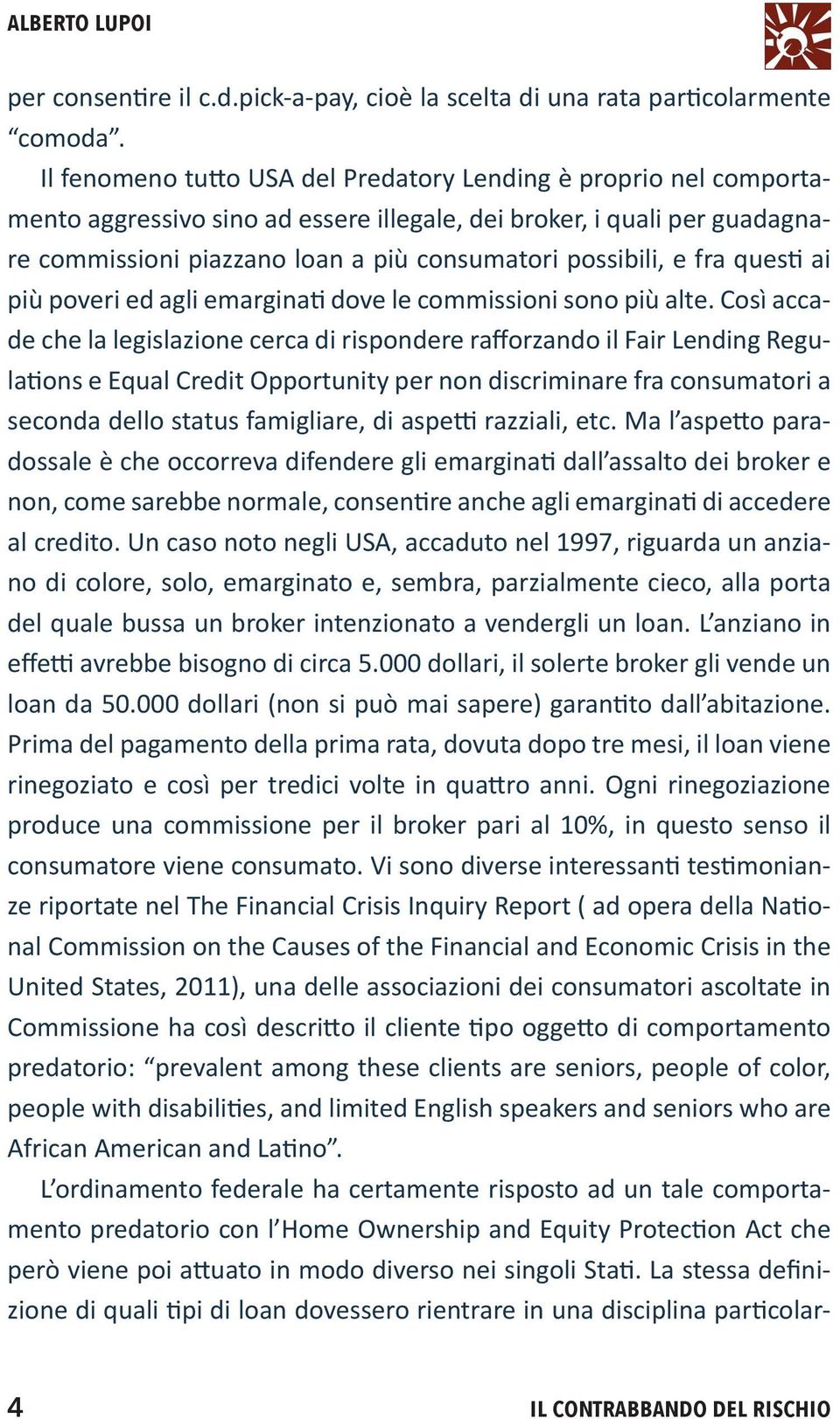 fra questi ai più poveri ed agli emarginati dove le commissioni sono più alte.