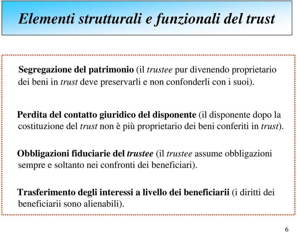 Perdita del contatto giuridico del disponente (il disponente dopo la costituzione del trust non è più proprietario dei beni conferiti