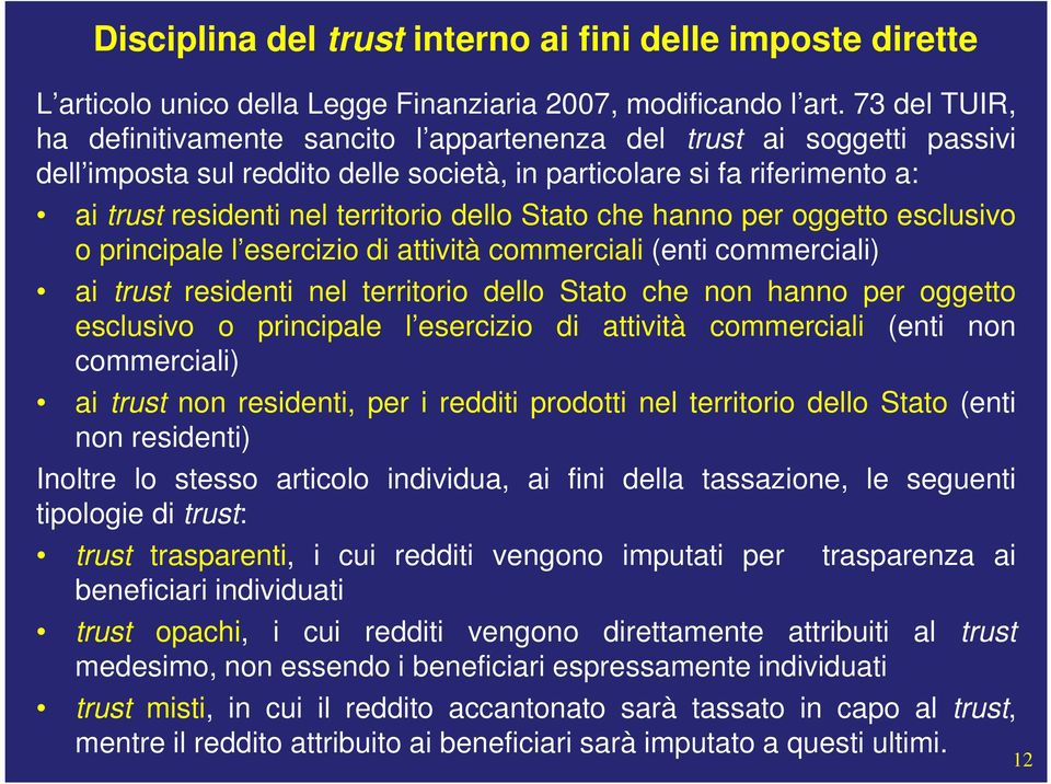 dello Stato che hanno per oggetto esclusivo o principale l esercizio di attività commerciali (enti commerciali) ai trust residenti nel territorio dello Stato che non hanno per oggetto esclusivo o