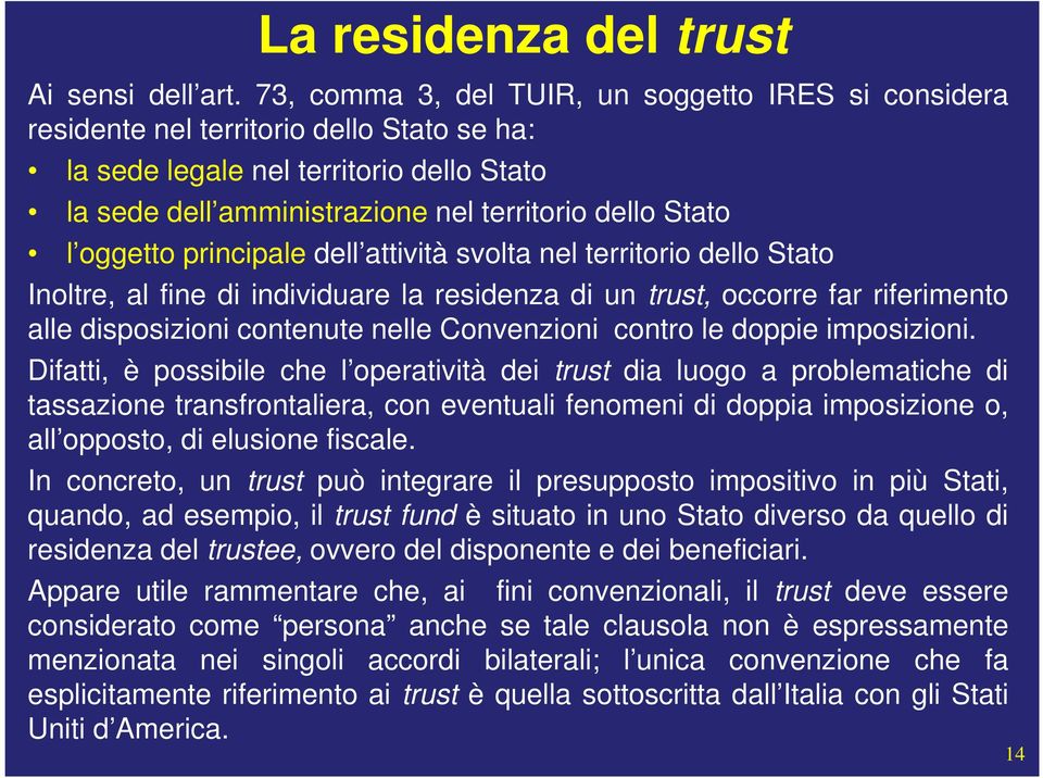 oggetto principale dell attività svolta nel territorio dello Stato Inoltre, al fine di individuare la residenza di un trust, occorre far riferimento alle disposizioni contenute nelle Convenzioni