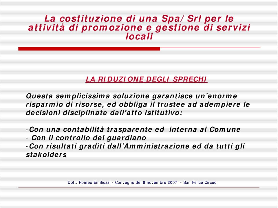 trustee ad adempiere le decisioni disciplinate dall atto istitutivo: -Con una contabilità trasparente ed