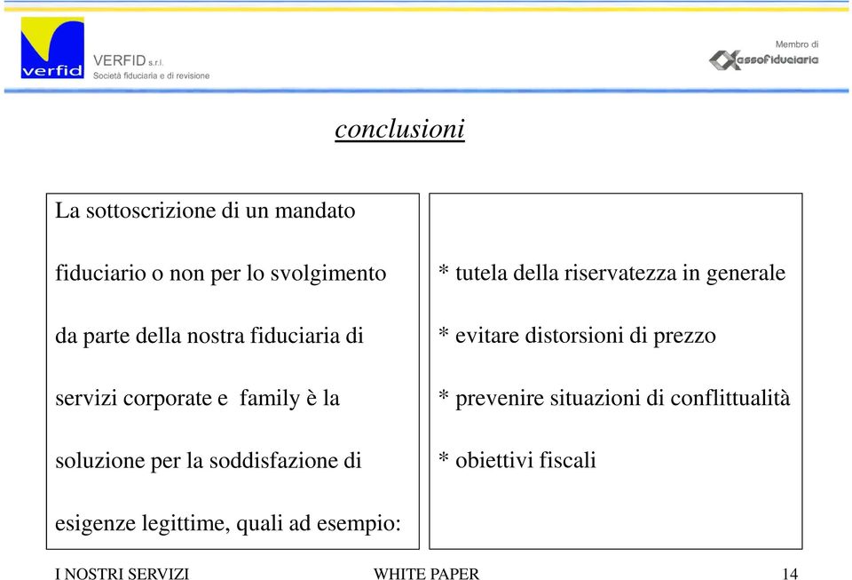 della riservatezza in generale * evitare distorsioni di prezzo * prevenire situazioni di