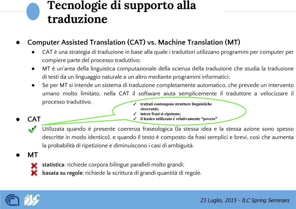 computazionale della scienza della traduzione che studia la traduzione di testi da un linguaggio naturale a un altro mediante programmi informatici; Se per MT si intende un sistema di traduzione