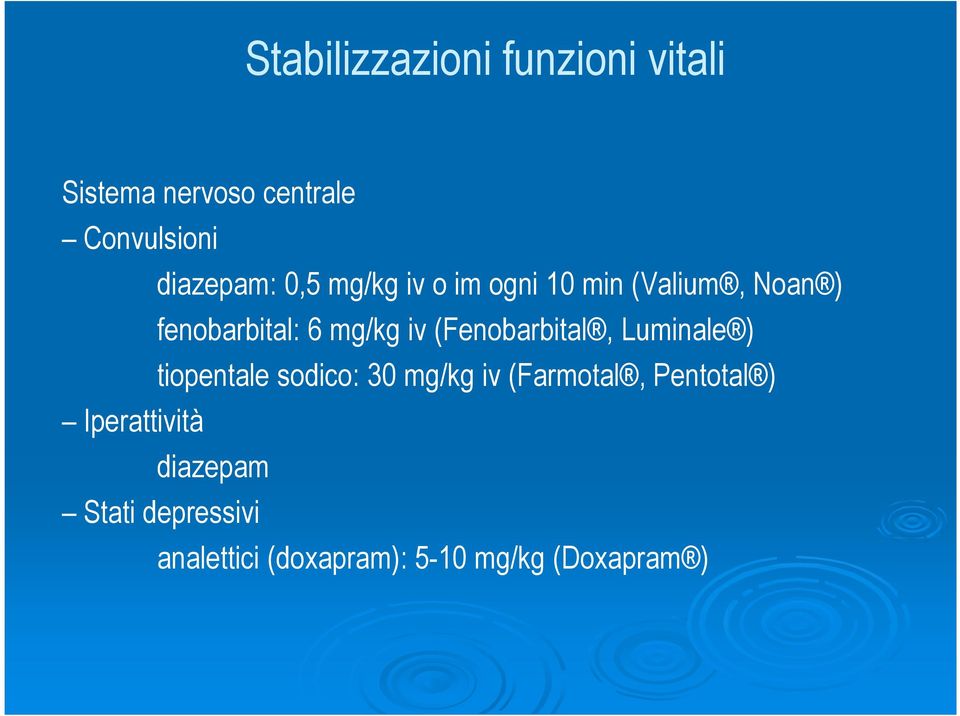 (Fenobarbital, Luminale ) tiopentale sodico: 30 mg/kg iv (Farmotal, Pentotal )