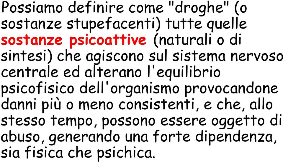 psicofisico dell'organismo provocandone danni più o meno consistenti, e che, allo stesso