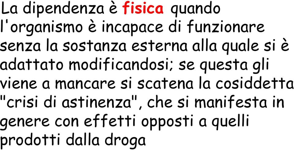 questa gli viene a mancare si scatena la cosiddetta "crisi di