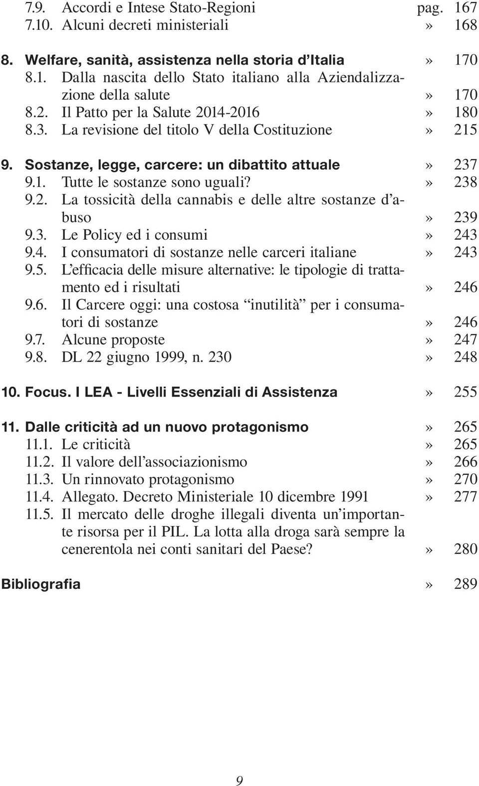 3. Le Policy ed i consumi 9.4. I consumatori di sostanze nelle carceri italiane 9.5. L efficacia delle misure alternative: le tipologie di trattamento ed i risultati 9.6.