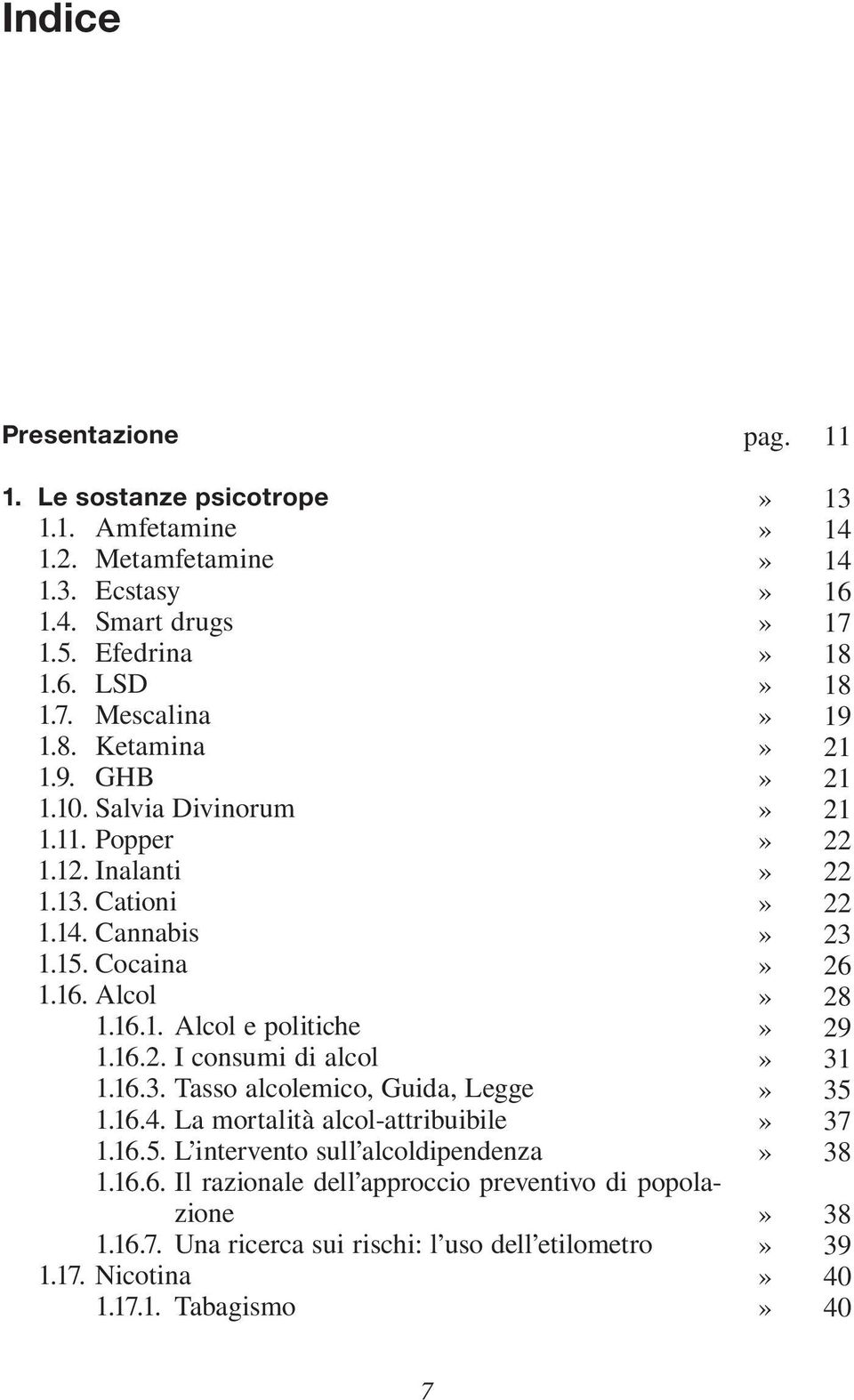 16.4. La mortalità alcol-attribuibile 1.16.5. L intervento sull alcoldipendenza 1.16.6. Il razionale dell approccio preventivo di popolazione 1.16.7.