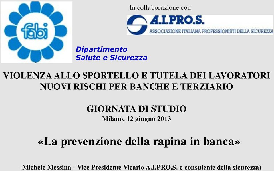 GIORNATA DI STUDIO Milano, 12 giugno 2013 «La prevenzione della rapina in