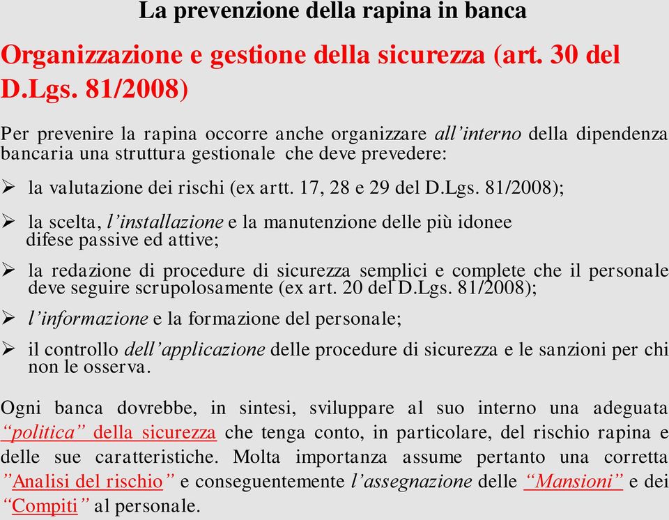 81/2008); la scelta, l installazione e la manutenzione delle più idonee difese passive ed attive; la redazione di procedure di sicurezza semplici e complete che il personale deve seguire