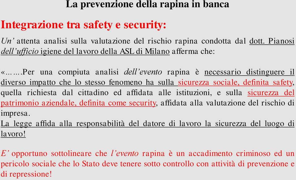 affidata alle istituzioni, e sulla sicurezza del patrimonio aziendale, definita come security, affidata alla valutazione del rischio di impresa.