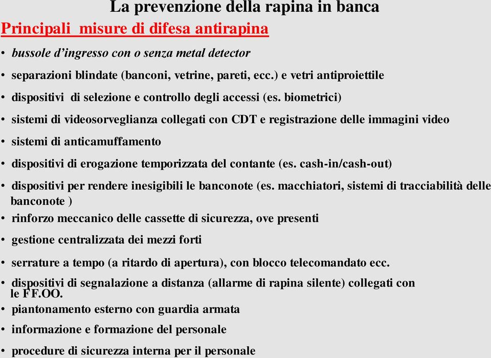 biometrici) sistemi di videosorveglianza collegati con CDT e registrazione delle immagini video sistemi di anticamuffamento dispositivi di erogazione temporizzata del contante (es.