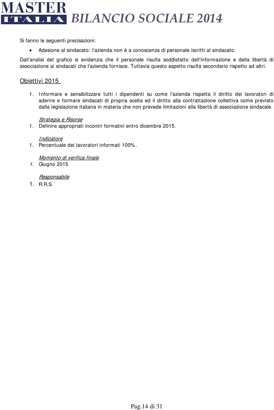 Tuttavia questo aspetto risulta secondario rispetto ad altri. Obiettivi 2015 1.