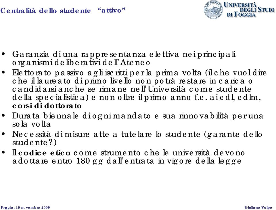 specialistica) e non oltre il primo anno f.c. ai cdl, cdlm, corsi di dottorato Durata biennale di ogni mandato e sua rinnovabilità per una sola volta Necessità di