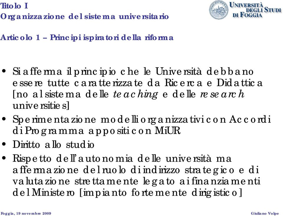 modelli organizzativi con Accordi di Programma appositi con MiUR Diritto allo studio Rispetto dell autonomia delle università ma