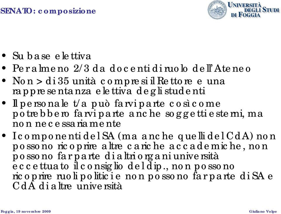 necessariamente I componenti del SA (ma anche quelli del CdA) non possono ricoprire altre cariche accademiche, non possono far parte di