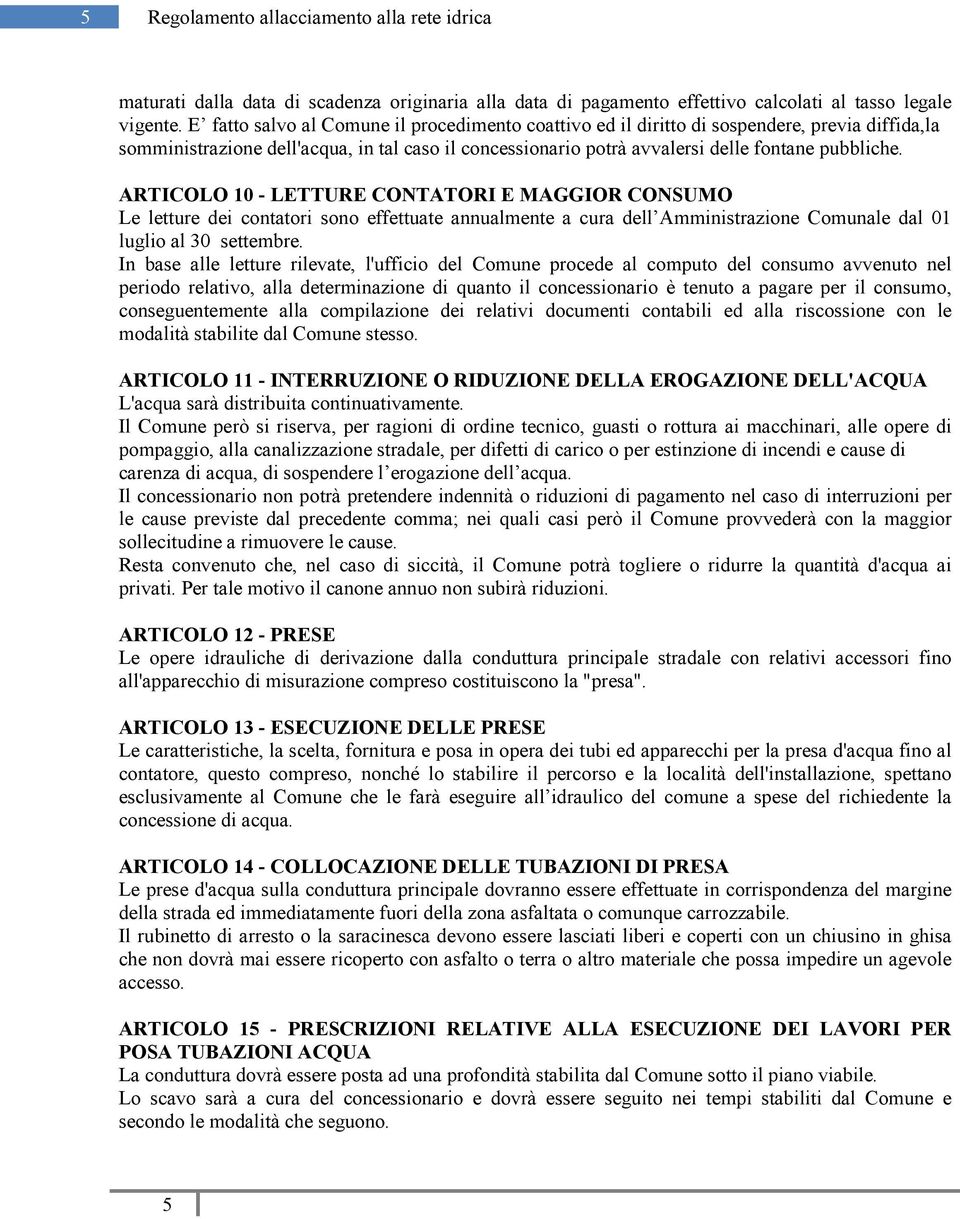 ARTICOLO 10 - LETTURE CONTATORI E MAGGIOR CONSUMO Le letture dei contatori sono effettuate annualmente a cura dell Amministrazione Comunale dal 01 luglio al 30 settembre.