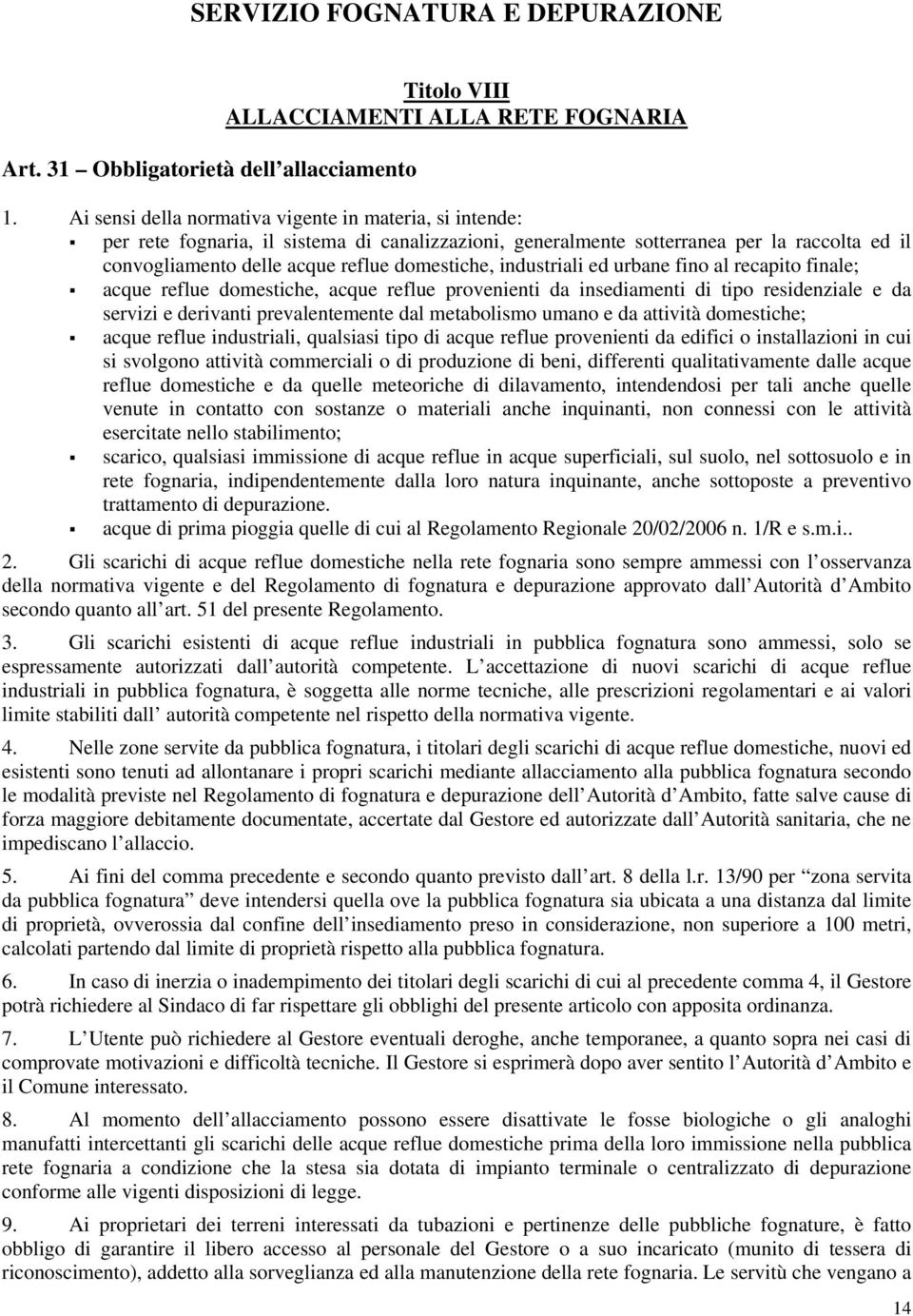 industriali ed urbane fino al recapito finale; acque reflue domestiche, acque reflue provenienti da insediamenti di tipo residenziale e da servizi e derivanti prevalentemente dal metabolismo umano e