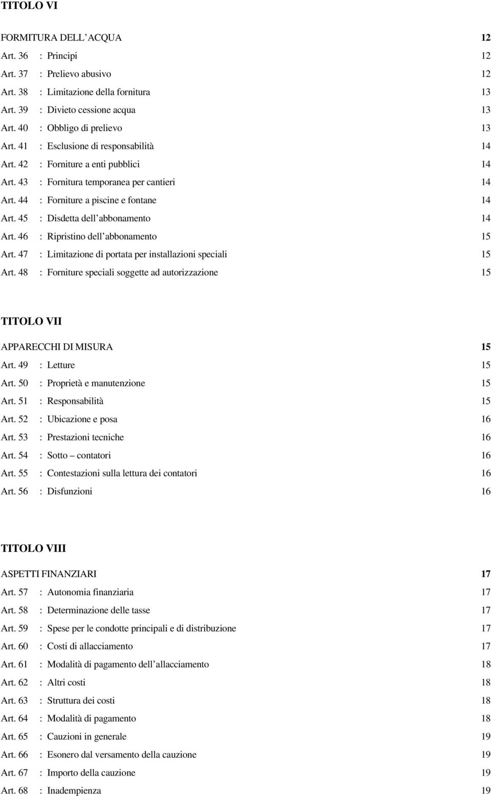 45 : Disdetta dell abbonamento 14 Art. 46 : Ripristino dell abbonamento 15 Art. 47 : Limitazione di portata per installazioni speciali 15 Art.