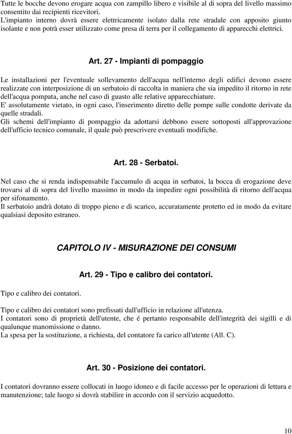 Art. 27 - Impianti di pompaggio Le installazioni per l'eventuale sollevamento dell'acqua nell'interno degli edifici devono essere realizzate con interposizione di un serbatoio di raccolta in maniera