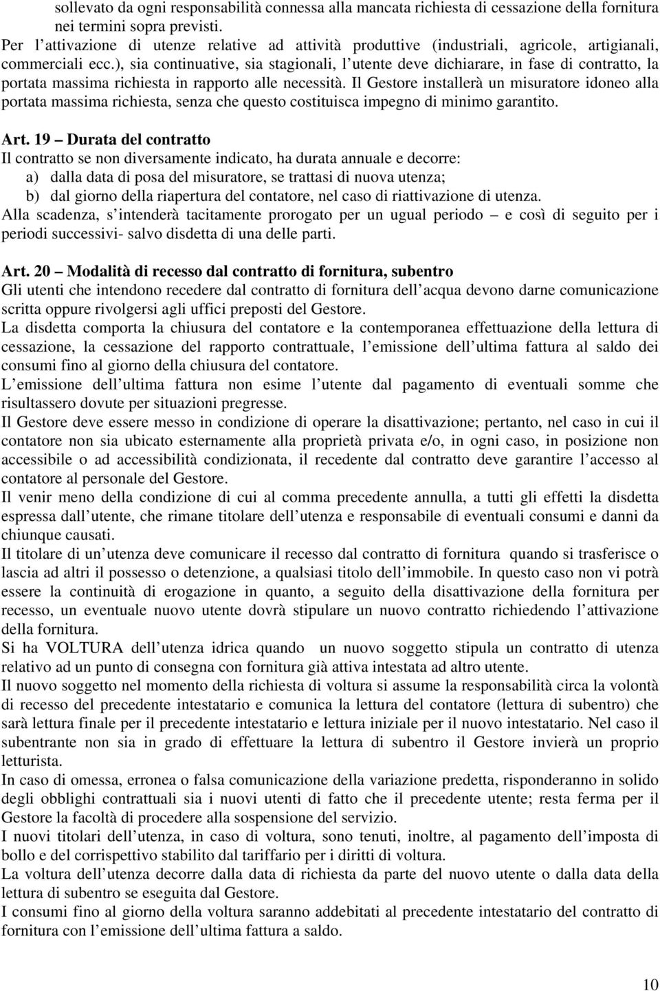 ), sia continuative, sia stagionali, l utente deve dichiarare, in fase di contratto, la portata massima richiesta in rapporto alle necessità.