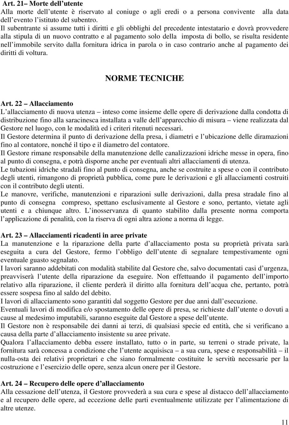 residente nell immobile servito dalla fornitura idrica in parola o in caso contrario anche al pagamento dei diritti di voltura. NORME TECNICHE Art.