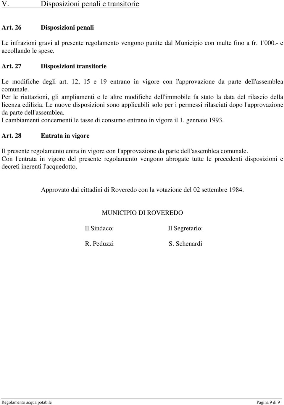 Per le riattazioni, gli ampliamenti e le altre modifiche dell'immobile fa stato la data del rilascio della licenza edilizia.