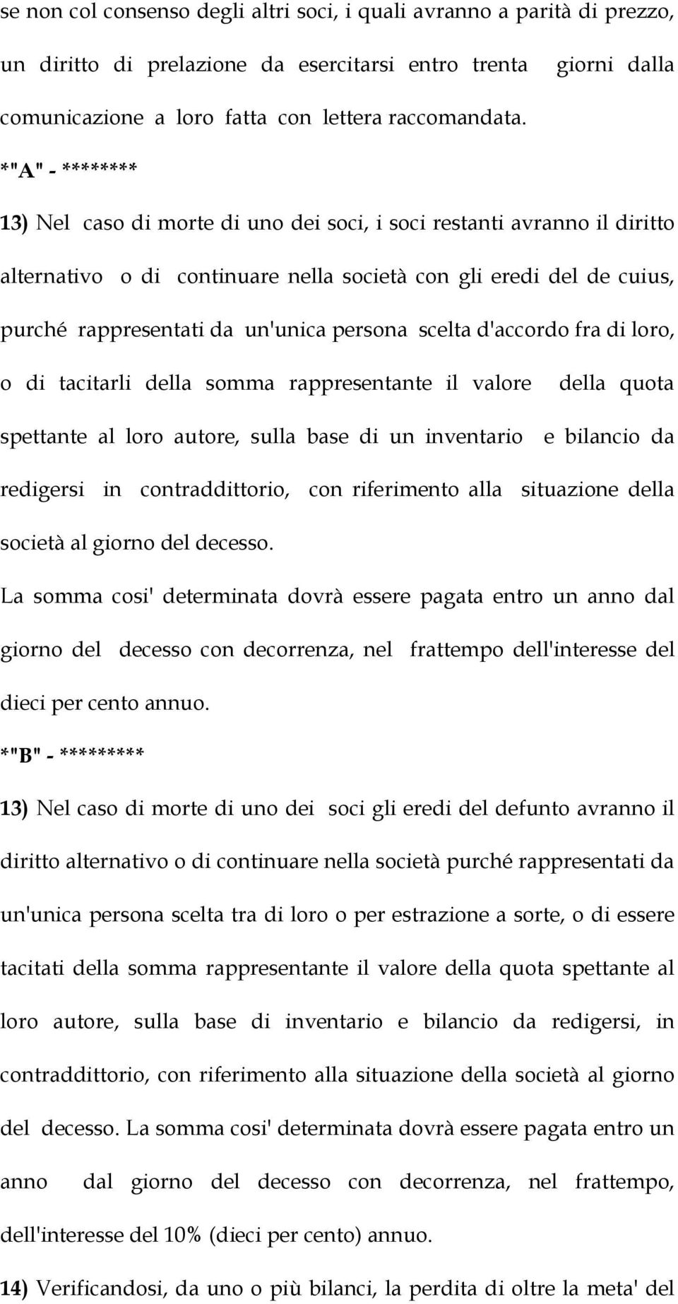 persona scelta d'accordo fra di loro, o di tacitarli della somma rappresentante il valore della quota spettante al loro autore, sulla base di un inventario e bilancio da redigersi in contraddittorio,