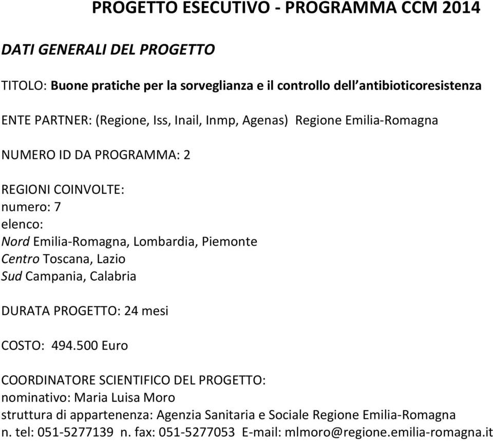 Lombardia, Piemonte Centro Toscana, Lazio Sud Campania, Calabria DURATA PROGETTO: 24 mesi COSTO: 494.