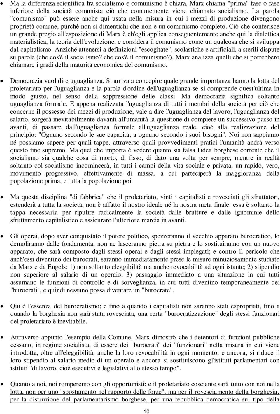 Ciò che conferisce un grande pregio all'esposizione di Marx è ch'egli applica conseguentemente anche qui la dialettica materialistica, la teoria dell'evoluzione, e considera il comunismo come un