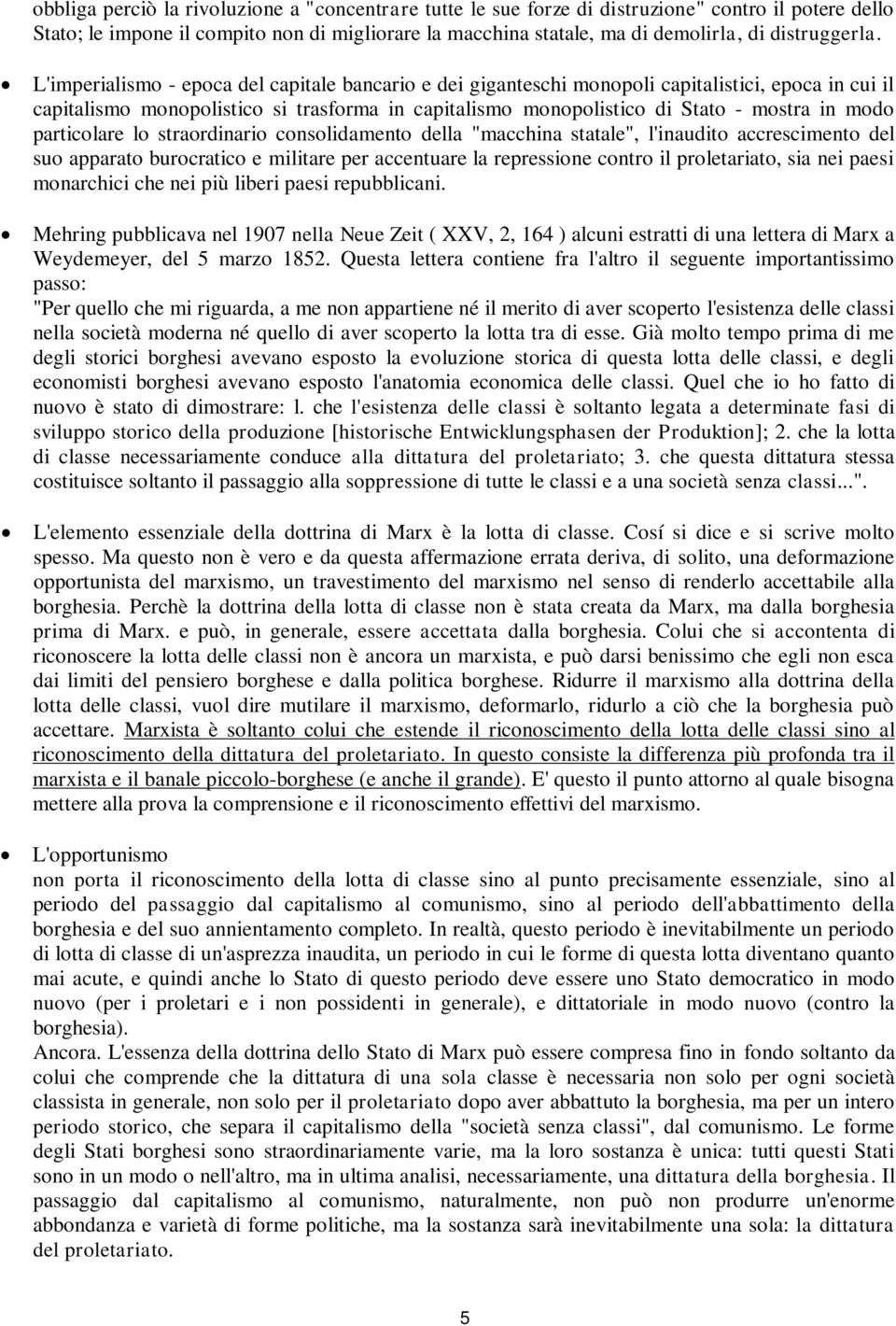 L'imperialismo - epoca del capitale bancario e dei giganteschi monopoli capitalistici, epoca in cui il capitalismo monopolistico si trasforma in capitalismo monopolistico di Stato - mostra in modo