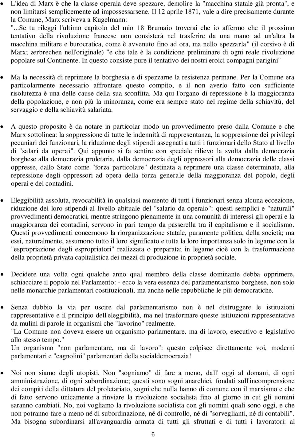 ..Se tu rileggi l'ultimo capitolo del mio 18 Brumaio troverai che io affermo che il prossimo tentativo della rivoluzione francese non consisterà nel trasferire da una mano ad un'altra la macchina