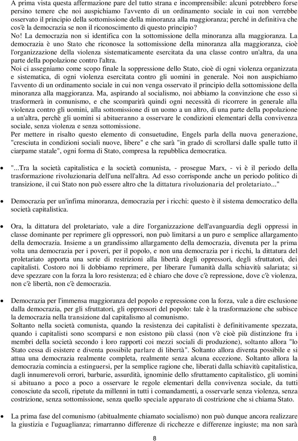 La democrazia non si identifica con la sottomissione della minoranza alla maggioranza.