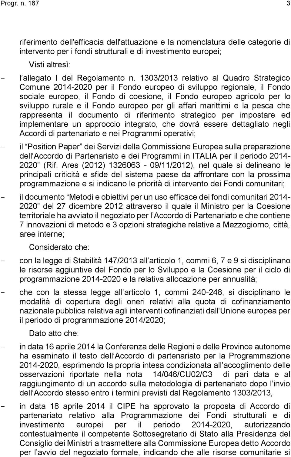 1303/2013 relativo al Quadro Strategico Comune 2014-2020 per il Fondo europeo di sviluppo regionale, il Fondo sociale europeo, il Fondo di coesione, il Fondo europeo agricolo per lo sviluppo rurale e