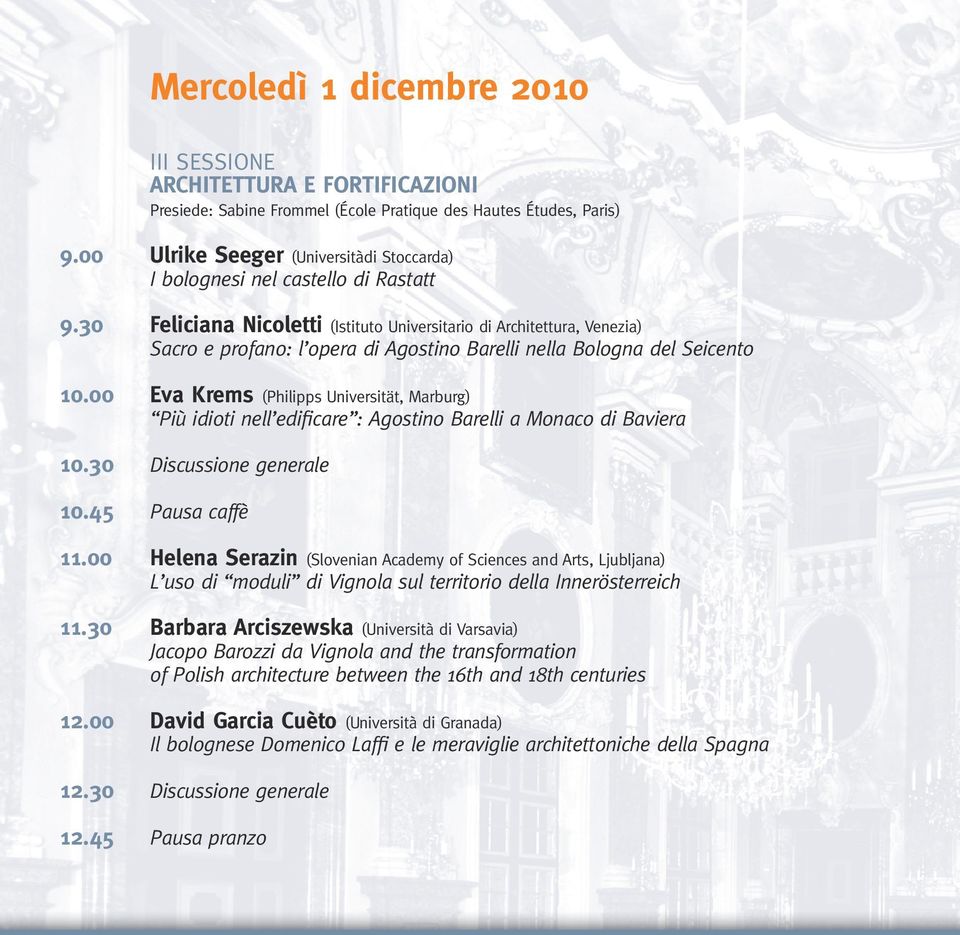 30 Feliciana Nicoletti (Istituto Universitario di Architettura, Venezia) Sacro e profano: l opera di Agostino Barelli nella Bologna del Seicento 10.