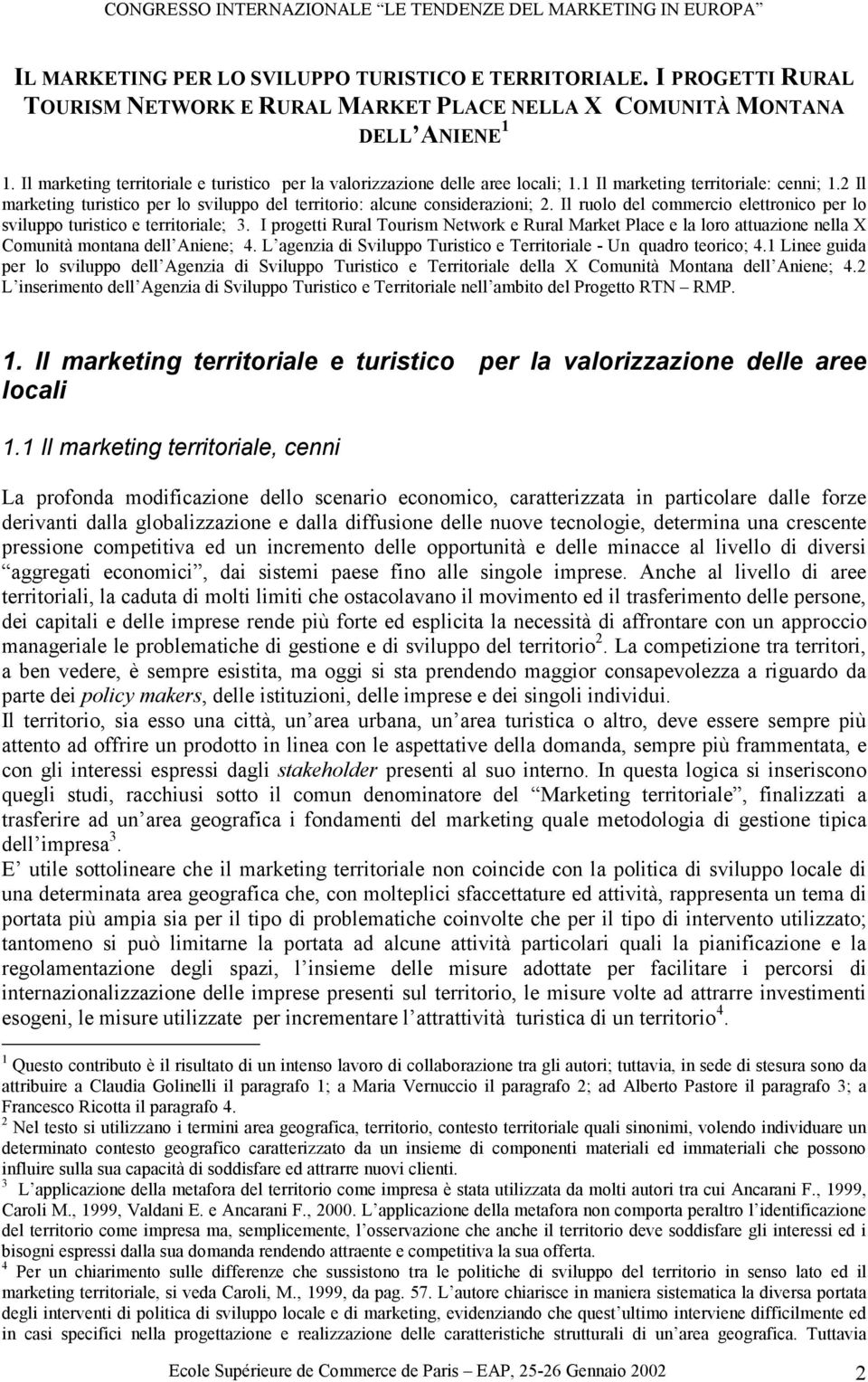 2 Il marketing turistico per lo sviluppo del territorio: alcune considerazioni; 2. Il ruolo del commercio elettronico per lo sviluppo turistico e territoriale; 3.